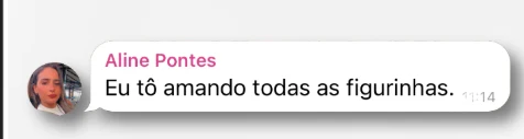 Mensagem de Aline Pontes: Eu tô amando todas as figurinhas.